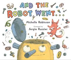 Cover of And the Robot Went... by Michelle Robinson, illustrated by Sergio Ruzzier